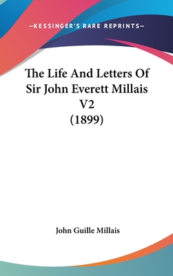 The Life And Letters Of Sir John Everett Millais V2 (1899) - Millais, John Guille