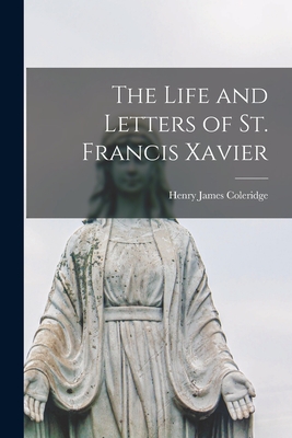 The Life and Letters of St. Francis Xavier - Coleridge, Henry James