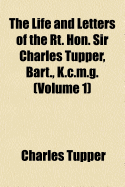 The Life and Letters of the Rt. Hon. Sir Charles Tupper, Bart., K.C.M.G. Volume 1