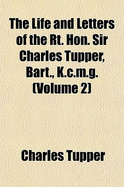 The Life and Letters of the Rt. Hon. Sir Charles Tupper, Bart., K.C.M.G. Volume 2 - Tupper, Charles, Sir