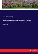The Life and Letters of Washington Irving: Volume IV.