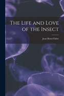 The Life and Love of the Insect