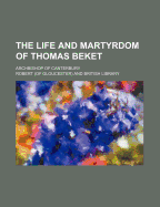 The Life and Martyrdom of Thomas Beket; Archbishop of Canterbury