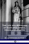 The Life and Miracles of Saint Philomena, Virgin and Martyr