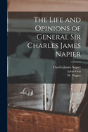 The Life and Opinions of General Sir Charles James Napier