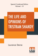 The Life And Opinions Of Tristram Shandy (Complete): With An Introduction By George Saintsbury; Edited By Ernest Rhys