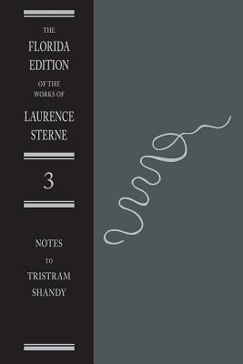 The Life And Opinions Of Tristram Shandy, Gentleman: The Notes: Volume 3 Of The Florida Edition Of The Works Of Laurence Sterne - Sterne, Laurence, and New, Melvyn (Editor), and Davies, Richard A. (Editor)