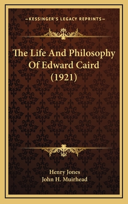 The Life and Philosophy of Edward Caird (1921) - Jones, Henry, Sir, and Muirhead, John H