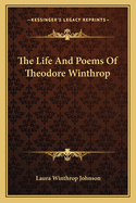 The Life And Poems Of Theodore Winthrop