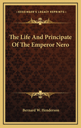 The Life And Principate Of The Emperor Nero