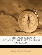 The Life and Reign of Nicholas the First, Emperor of Russia