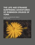 The Life and Strange Surprising Adventures of Robinson Crusoe of York: Mariner, as Related by Himself