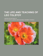 The Life and Teaching of Leo Tolstoy; A Book of Extracts