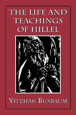 The Life and Teachings of Hillel - Buxbaum, Yitzhak