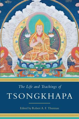 The Life and Teachings of Tsongkhapa - Thurman, Robert A F (Editor)