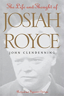 The Life and Thought of Josiah Royce: Revised and Expanded Edition