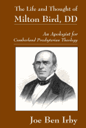 The Life and Thought of Milton Bird, DD: An Apologist for Cumberland Presbyterian Theology