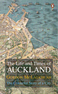 The Life and Times of Auckland: The Colourful Story of a City