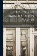 The Life and Times of Cotton Mather