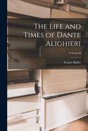 The Life and Times of Dante Alighieri; Volume II