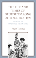 The Life and Times of George Tsarong of Tibet, 1920-1970: A Lord of the Traditional Tibetan State