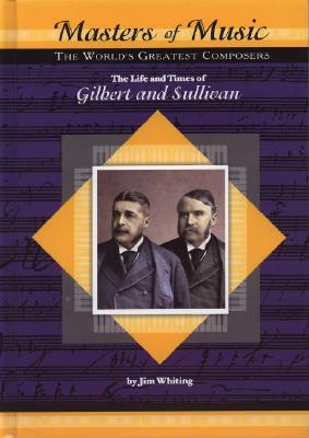 The Life and Times of Gilbert and Sullivan - Whiting, Jim