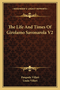 The Life and Times of Girolamo Savonarola V2