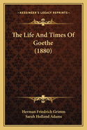 The Life And Times Of Goethe (1880)