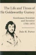 The Life and Times of Goldsworthy: Gentleman Scientist and Inventor 1793-1875