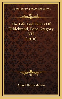 The Life and Times of Hildebrand, Pope Gregory VII (1910) - Mathew, Arnold Harris