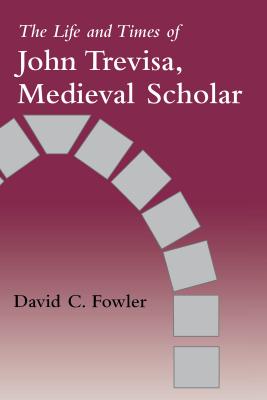 The Life and Times of John Trevisa, Medieval Scholar - Fowler, David C, Professor
