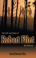 The Life and Times of Robert Flint the Pioneer