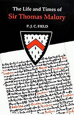 The Life and Times of Sir Thomas Malory - Field, Peter J C