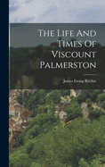 The Life And Times Of Viscount Palmerston