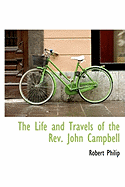 The Life and Travels of the REV. John Campbell