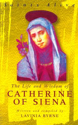 The Life and Wisdom of Catherine of Siena - Byrne, Lavinia