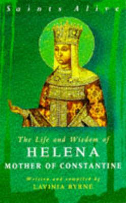 The Life and Wisdom of Helena, Mother of Constantine - Byrne, Lavinia