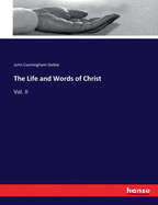 The Life and Words of Christ: Vol. II
