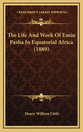 The Life and Work of Emin Pasha in Equatorial Africa (1889)