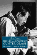 The Life and Work of Gunter Grass: Literature, History, Politics