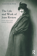 The Life and Work of Joan Riviere: Freud, Klein and Female Sexuality