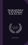 The Life and Work of Sir W.B. Richmond, K.C.B., R.A., D.C.L