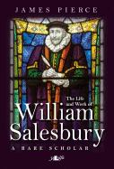 The Life and Work of William Salesbury: A Rare Scholar