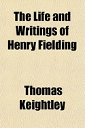The Life and Writings of Henry Fielding - Keightley, Thomas