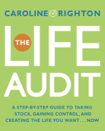 The Life Audit: A Step-By-Step Guide to Taking Stock, Gaining Control, and Creating the Life You Want
