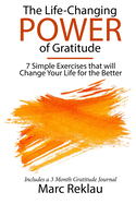 The Life-Changing Power of Gratitude: 7 Simple Exercises that will Change Your Life for the Better. Includes a 3 Month Gratitude Journal.