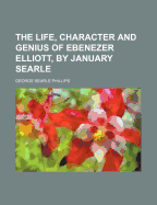 The Life, Character and Genius of Ebenezer Elliott, by January Searle