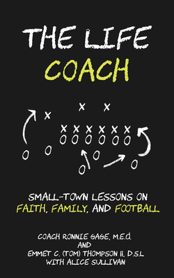 The Life Coach: Small-Town Lessons on Faith, Family, and Football - Gage, Coach Ronnie, and Thompson, Dr., and Sullivan, Alice