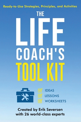 The Life Coach's Tool Kit: Ready-to-Use Strategies, Principles, and Activities - Seversen, Erik, and Al, Et