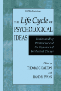 The Life Cycle of Psychological Ideas: Understanding Prominence and the Dynamics of Intellectual Change - Dalton, Thomas C. (Editor), and Evans, Rand B. (Editor)